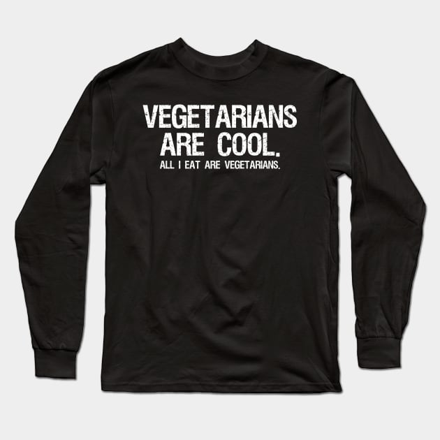 Vegetarians are cool. All I eat are vegetarians - Carnivore Long Sleeve T-Shirt by Styr Designs